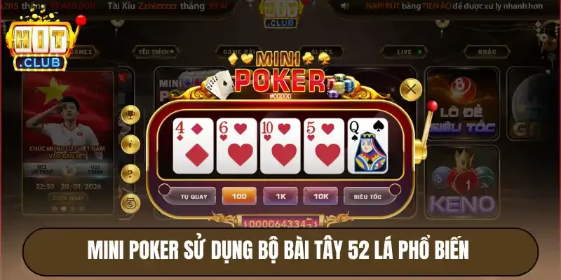 Mini Poker Hitclub - Cách Chơi & Các Mức Trả Thưởng Hấp Dẫn 2 Mini poker sử dụng bộ bài Tây 52 lá phổ biến